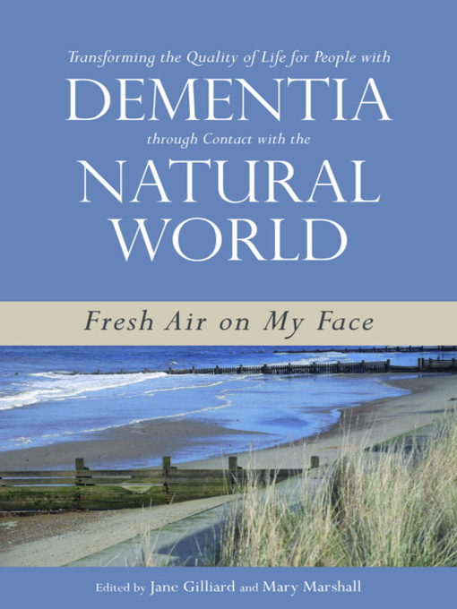 Title details for Transforming the Quality of Life for People with Dementia through Contact with the Natural World by Lorraine Robertson - Available